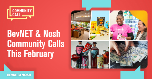 BevNET & Nosh Community Calls This February: Standing Out at Trade Shows; Expo West Updates; Conserving Capital with Gerry Khermouch and Ken Sadowsky; Ghia’s Out-of-Home Marketing Strategy