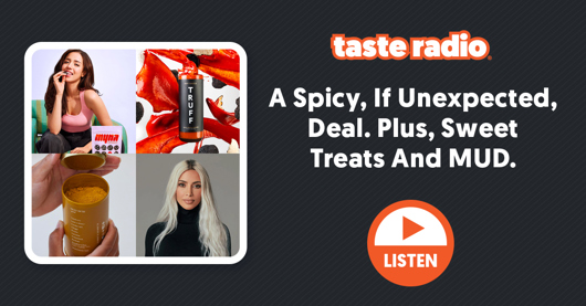 🎙️ Taste Radio: A Spicy, If Unexpected, Deal. Plus, Sweet Treats And MUD.