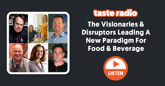 🎙️ Taste Radio: The Visionaries & Disruptors Leading A New Paradigm For Food & Beverage
