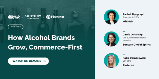 How Alcohol Brand Grow, Commerce First: Insights from Suntory Global Spirits x MikMak x Pinterest