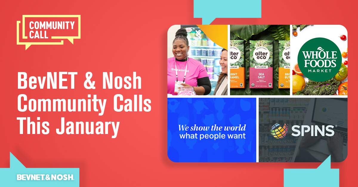 ☎️ BevNET & Nosh Community Calls This January: Succeeding in Whole Foods, Preparing for Expo West, Navigating Today’s Shopping Trends with NielsenIQ
