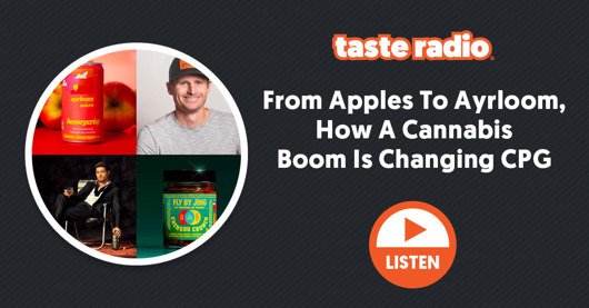 🎙️ Taste Radio: From Apples To Ayrloom, How A Cannabis Boom Is Changing CPG