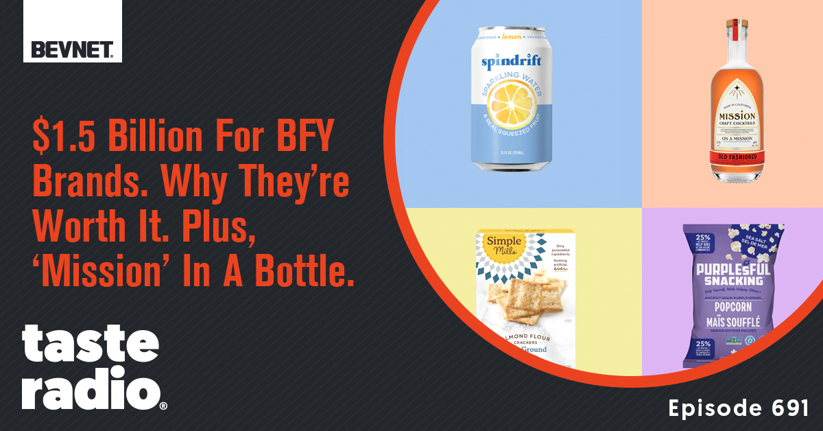 💰 $1.5 Billion For BFY Brands. Why They’re Worth It. Plus, ‘Mission’ In A Bottle.