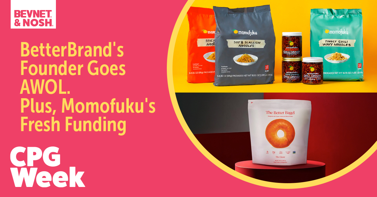 🥸 BetterBrand's Founder Goes AWOL. Plus, Momofuku's Fresh Funding