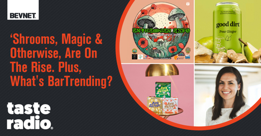 📻 Taste Radio: ‘Shrooms, Magic & Otherwise, Are On The Rise. Plus, What’s BarTrending?