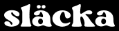 SLÄCKA