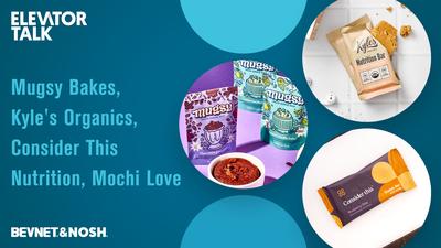 Elevator Talk Episode 107: Mugsy Bakes, Kyle's Organics, Consider This Nutrition, Mochi Love