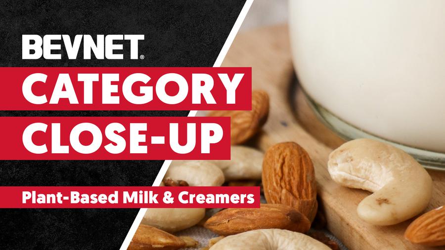 Category Close-Up: Plant-Based Milk & Creamers - Expert Analysis