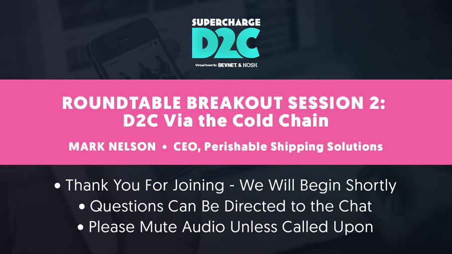 D2C: Roundtable Breakout: D2C Via the Cold Chain