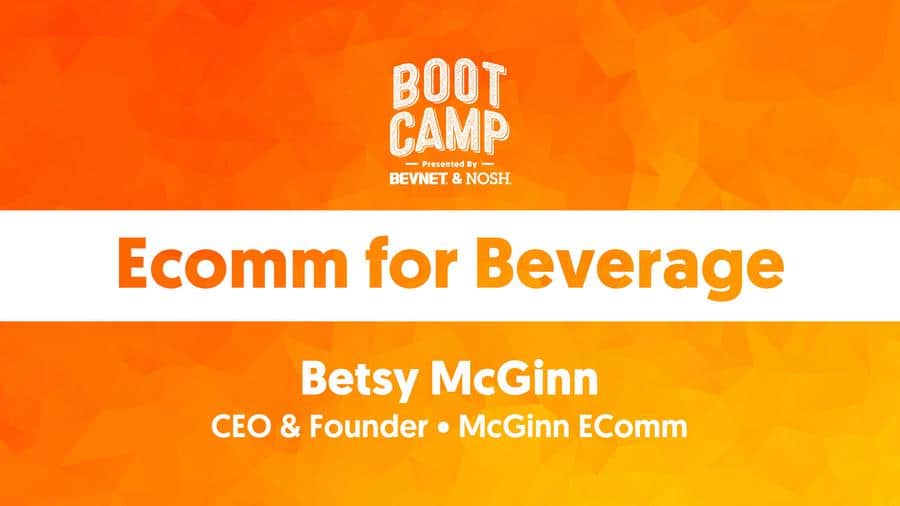 BevNET & NOSH Boot Camp 2021: Ecomm for Beverage