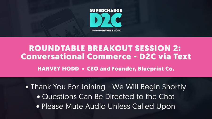 D2C: Roundtable Breakout: Conversational Commerce - D2C via Text