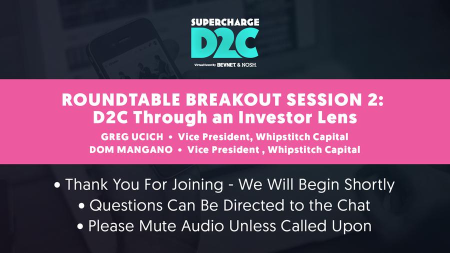D2C: Roundtable Breakout: D2C Through an Investor Lens