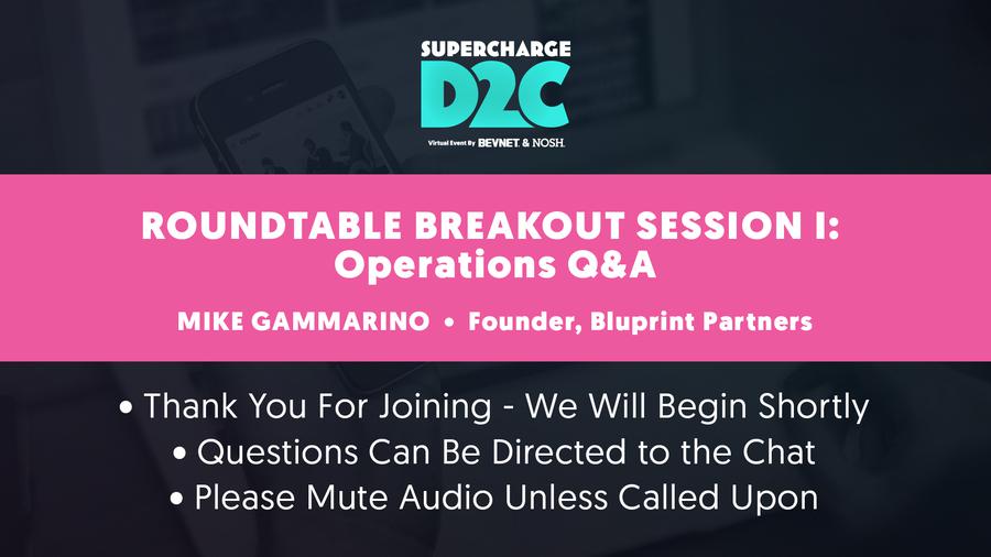 D2C: Roundtable Breakout: Operations Q&A