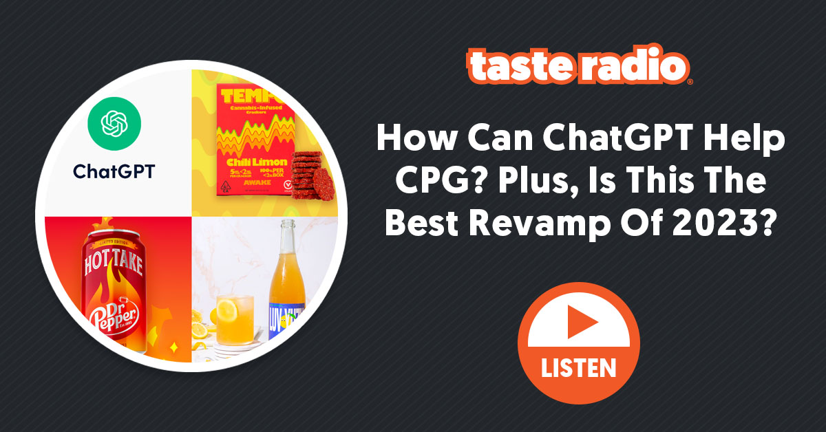🎧 Taste Radio: How Can ChatGPT Help CPG? Plus, Is This The Best Revamp Of 2023?
